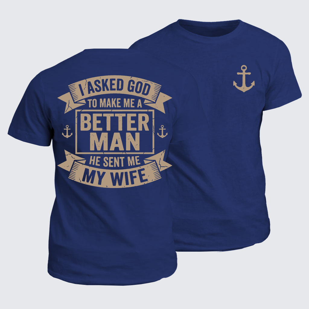I Asked God To Make Me A Better Man He Sent Me My Wife Jesus God Christian Cotton T-Shirt