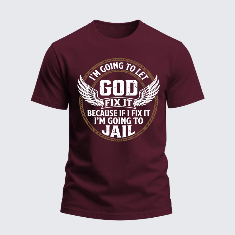 Heavyweight Cotton Tee - I’m Going to Let God Fix It Because if I Fix It I’m Going to Jail