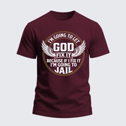 Heavyweight Cotton Tee - I’m Going to Let God Fix It Because if I Fix It I’m Going to Jail