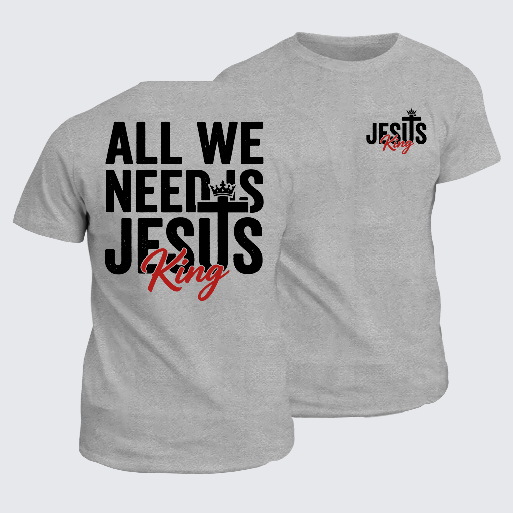 All We Need Is King Jesus Jesus God Christian Cotton T-Shirt