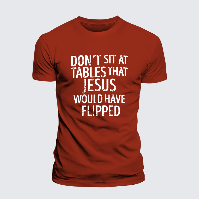Don't Sit at Tables that Jesus would have Flipped Jesus God Christian Premium Mercerized Cotton Tee