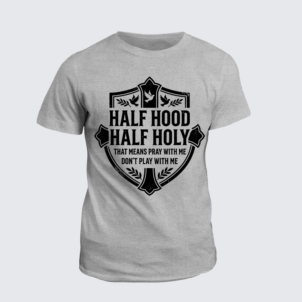 Half Hood Half Holy That Means Pray With Me Don't Play With Me Jesus God Christian Cotton T-Shirt