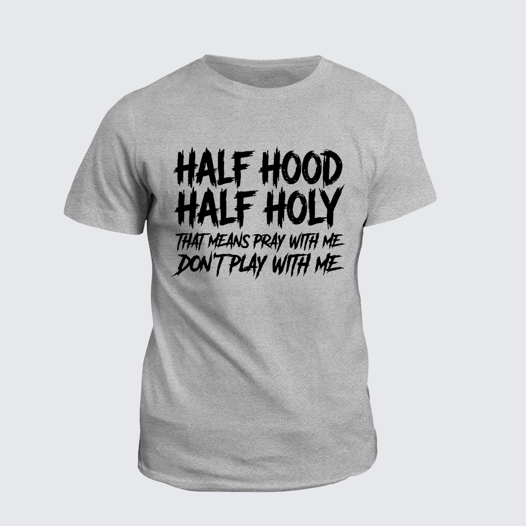 Half Hood Half Holy That Means Pray With Me Don't Play With Me Jesus God Christian Cotton T-Shirt
