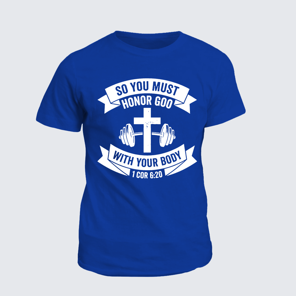 So You Must Honor God With Your Body 1 Cor 6:20 Jesus God Christian Cotton T-Shirt