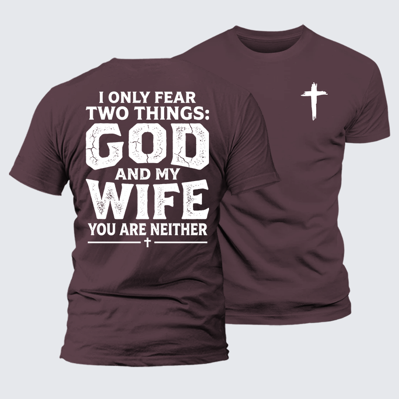 I Only Fear Two Things: God And My Wife,You Are Neither Jesus God Christian Premium Mercerized Cotton Tee