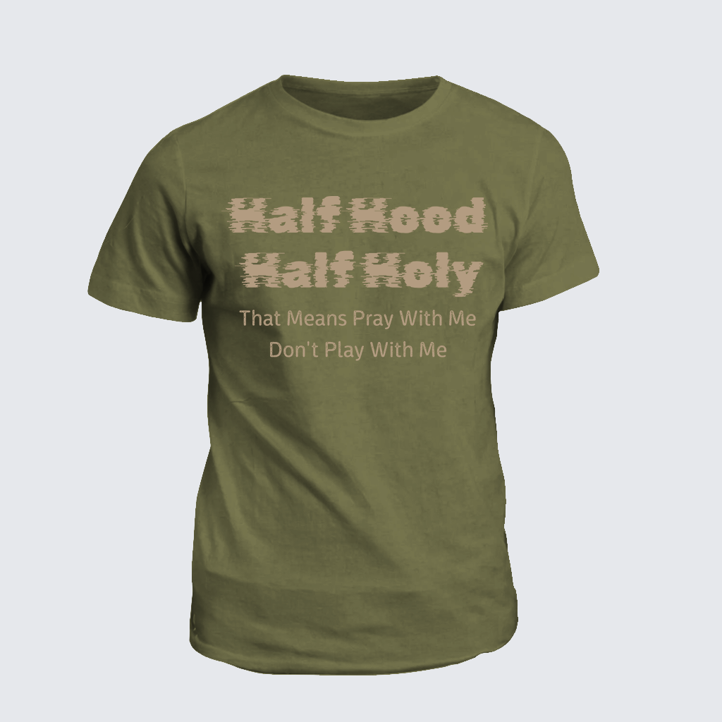 Half Hood Half Holy That Means Pray With Me Don't Play With Me Jesus God Christian Cotton T-Shirt