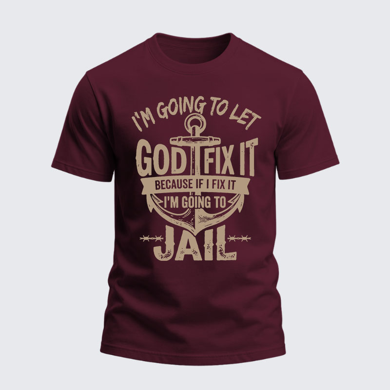 Heavyweight Cotton Tee - I’m Going to Let God Fix It Because if I Fix It I’m Going to Jail