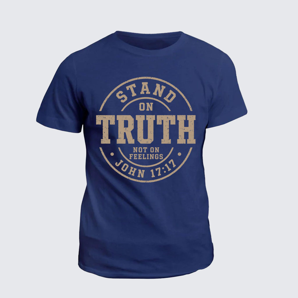 Classic Cotton Tee -  Stand On Truth Not On Feelings