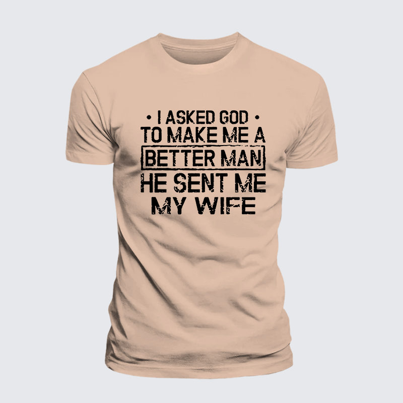 I Asked God To Make Me A Better Man He Sent Me My Wife Jesus God Christian Premium Mercerized Cotton Tee