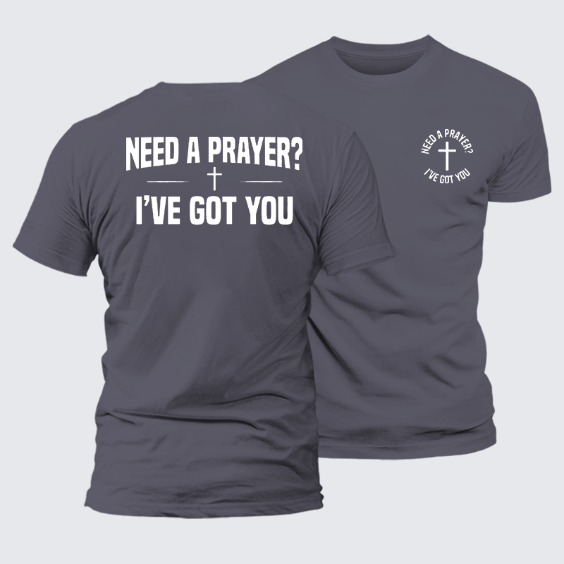 Need A Prayer I've Got You Jesus God Christian Premium Mercerized Cotton Tee