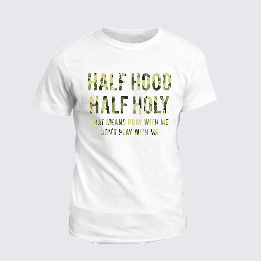 Half Hood Half Holy That Means Pray With Me Don't Play With Me Jesus God Christian Cotton T-Shirt
