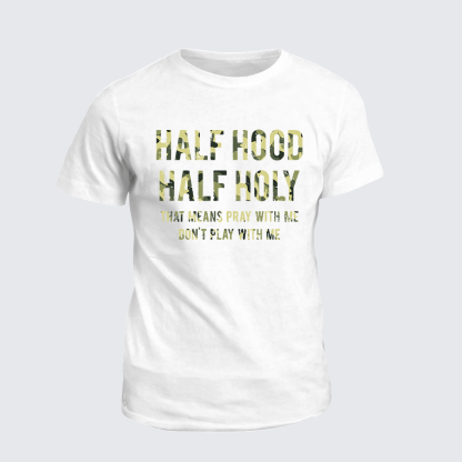Half Hood Half Holy That Means Pray With Me Don't Play With Me Jesus God Christian Cotton T-Shirt