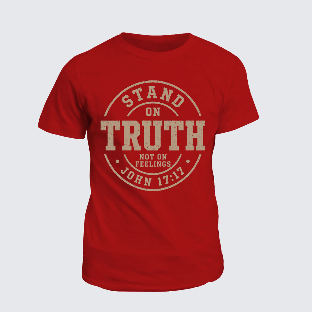 Classic Cotton Tee -  Stand On Truth Not On Feelings
