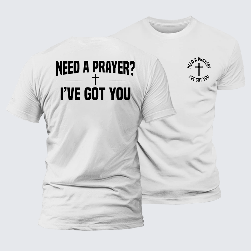 Need A Prayer I've Got You Jesus God Christian Premium Mercerized Cotton Tee
