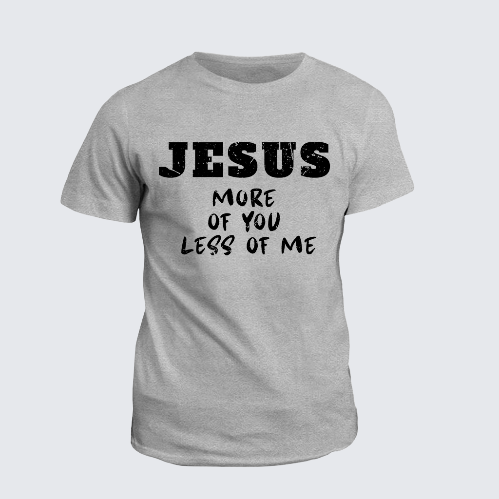 Jesus More Of You Less Of Me Jesus God Christian Cotton T-Shirt
