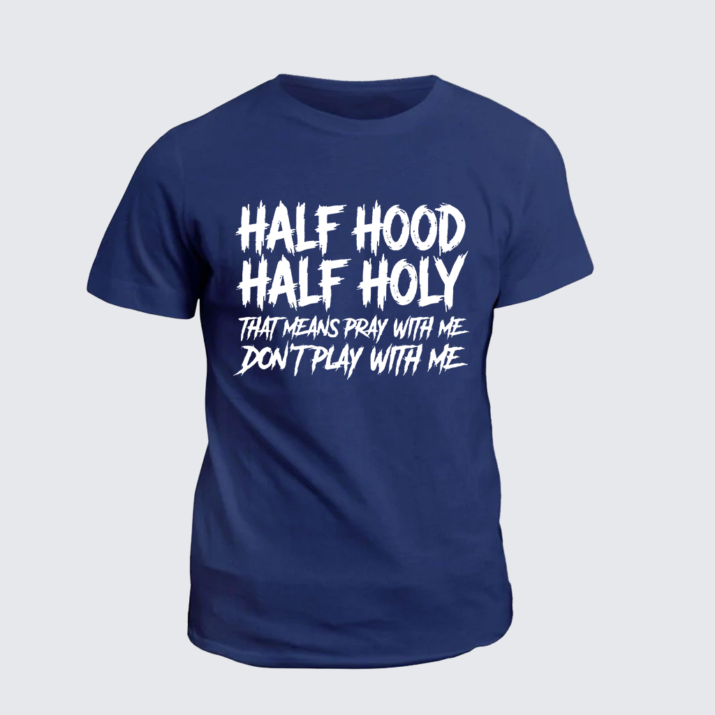 Half Hood Half Holy That Means Pray With Me Don't Play With Me Jesus God Christian Cotton T-Shirt