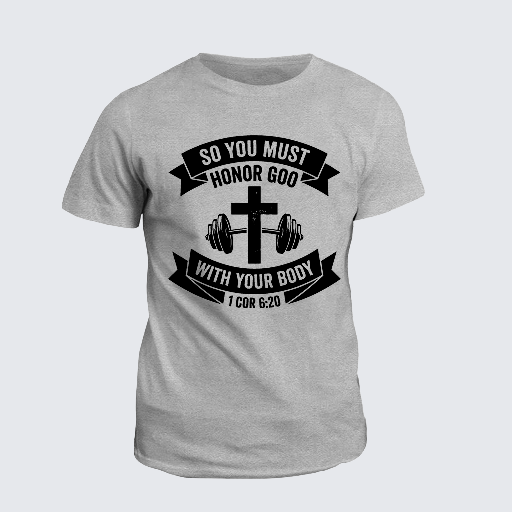 So You Must Honor God With Your Body 1 Cor 6:20 Jesus God Christian Cotton T-Shirt