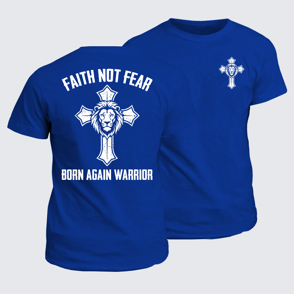 Faith Not Fear Born Again Warrior Jesus God Christian Cotton T-Shirt
