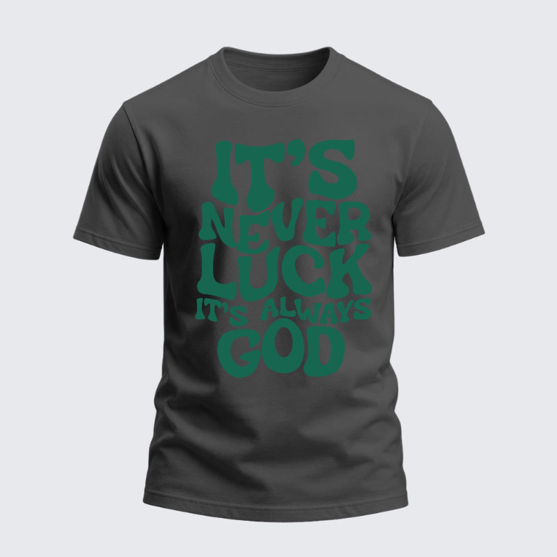Heavyweight Cotton Tee -  It's Never Luck It's Always God