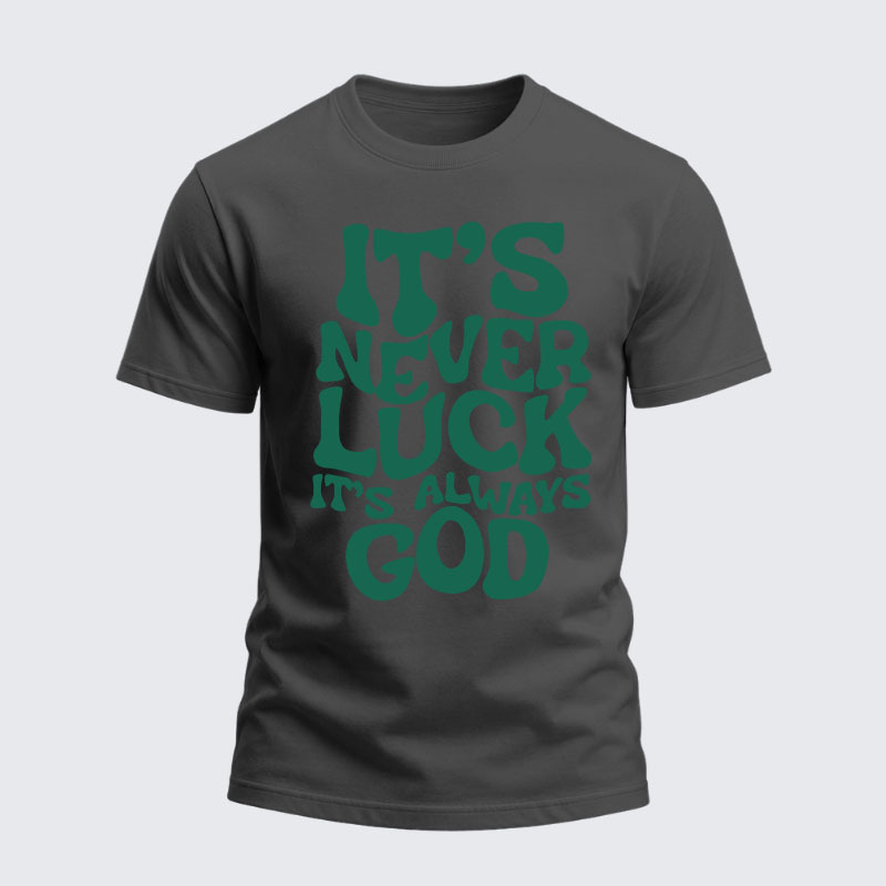 Heavyweight Cotton Tee -  It's Never Luck It's Always God