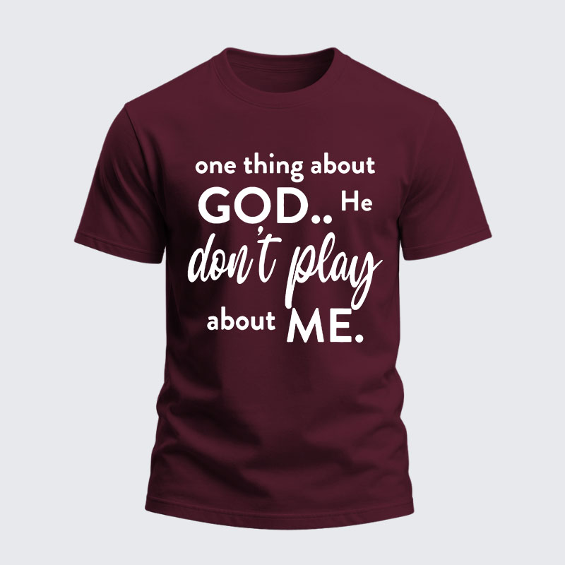 Heavyweight Cotton Tee -  One Thing About God He Don't Play About Me