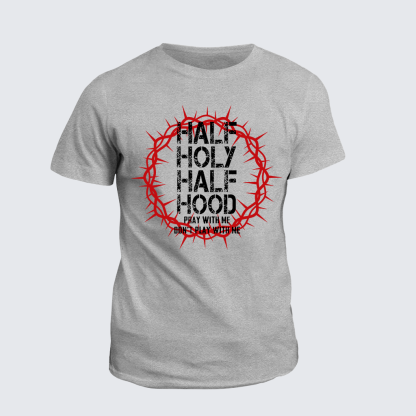 Half Hood Half Holy That Means Pray With Me Don't Play With Me Jesus God Christian Cotton T-Shirt
