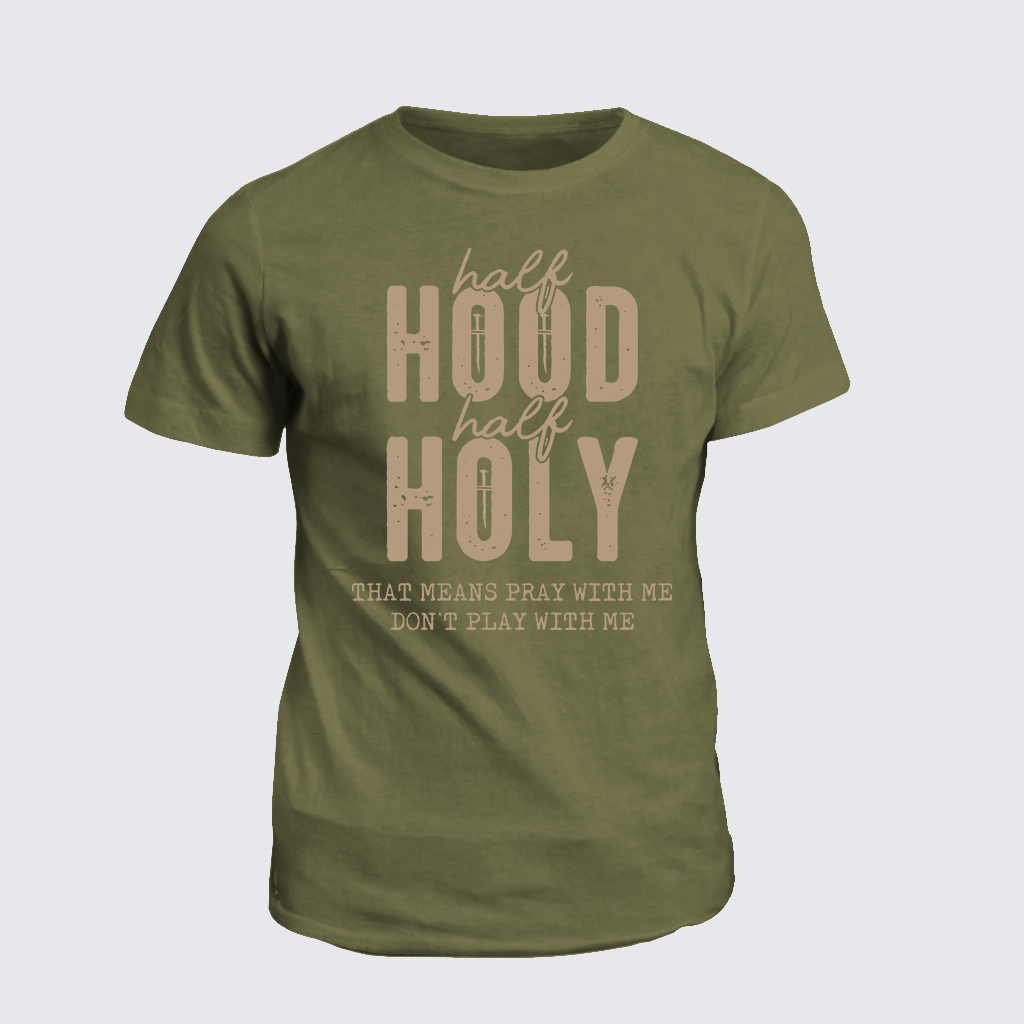 Half Hood Half Holy That Means Pray With Me Don't Play With Me Jesus God Christian Cotton T-Shirt