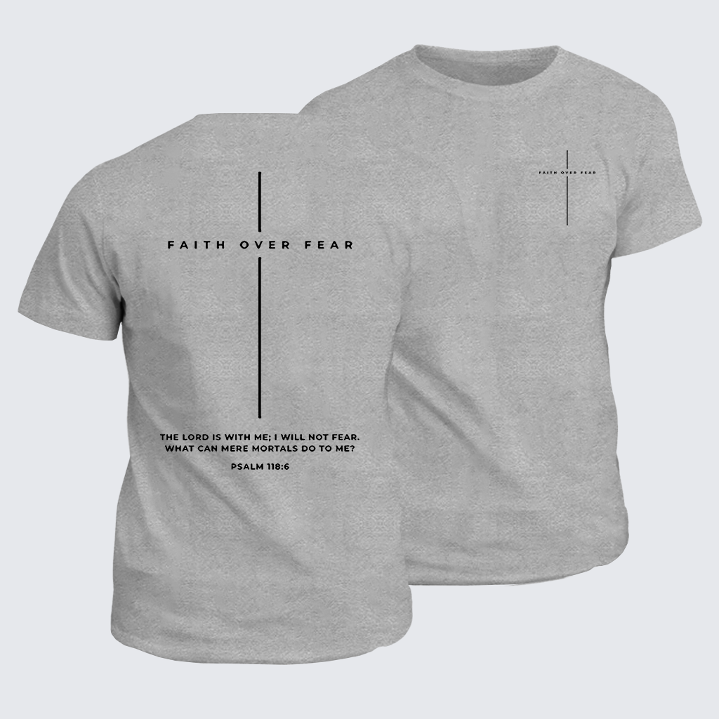 Faith Over Fear ,The Lord Is With Me, I Will Not Fear  Cross Jesus God Christian Cotton T-Shirt