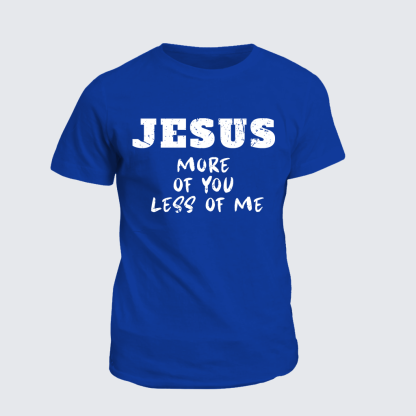 Jesus More Of You Less Of Me Jesus God Christian Cotton T-Shirt
