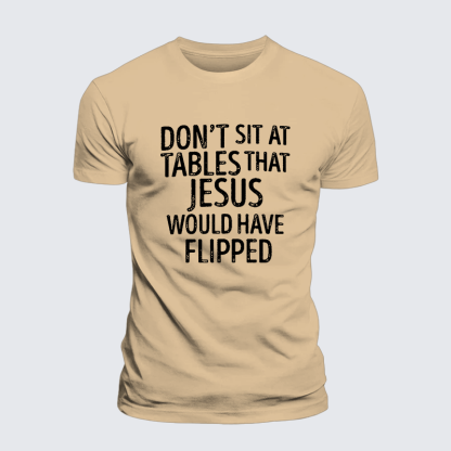 Don't Sit at Tables that Jesus would have Flipped Jesus God Christian Premium Mercerized Cotton Tee
