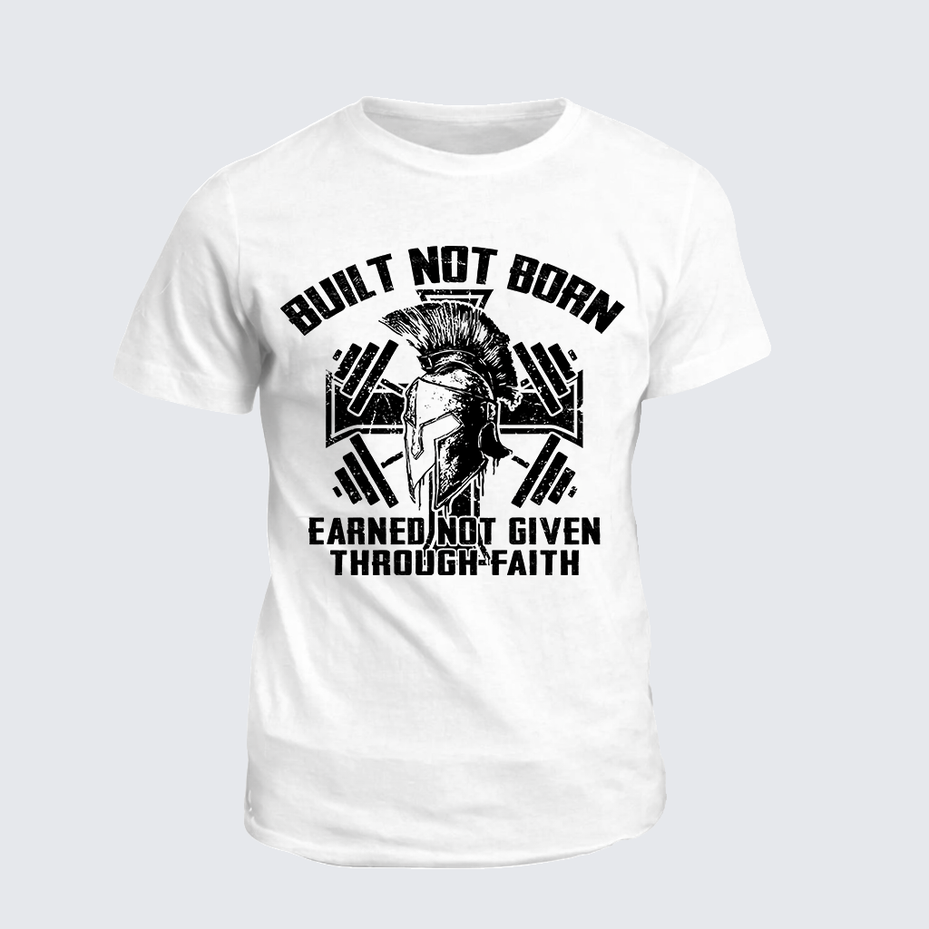 Built Not Born, Earned Not Given Through Faith Jesus God Christian Cotton T-Shirt