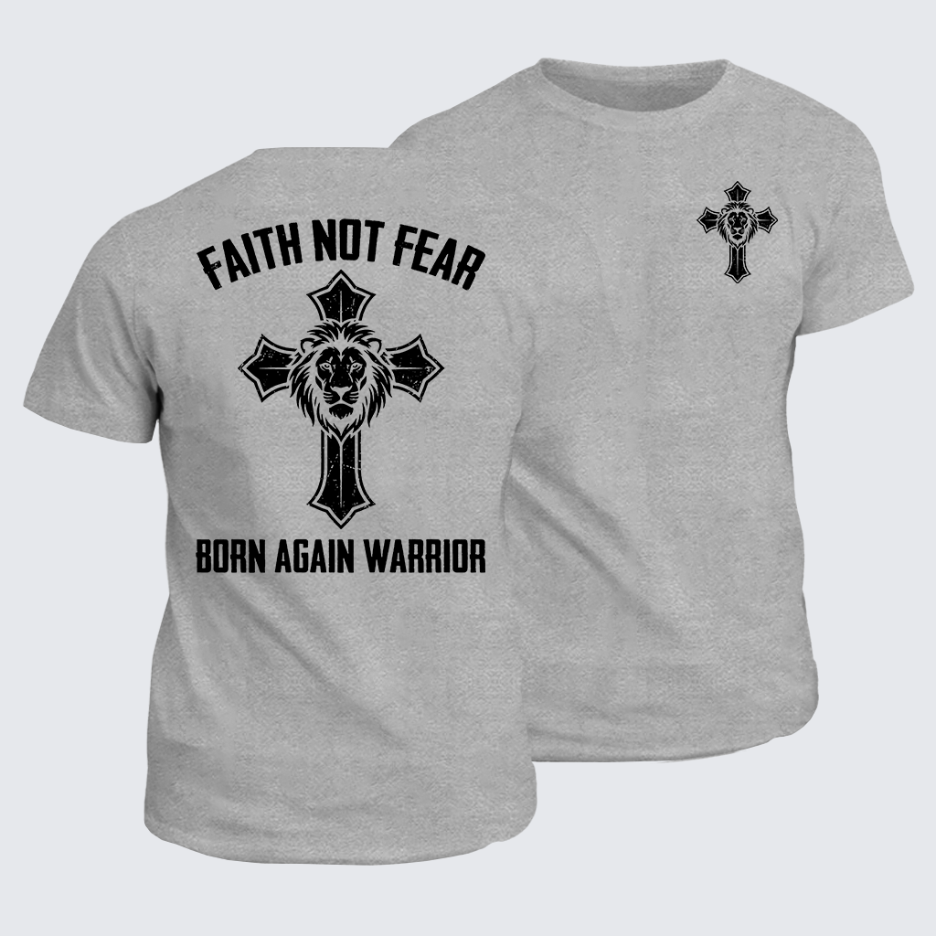 Faith Not Fear Born Again Warrior Jesus God Christian Cotton T-Shirt