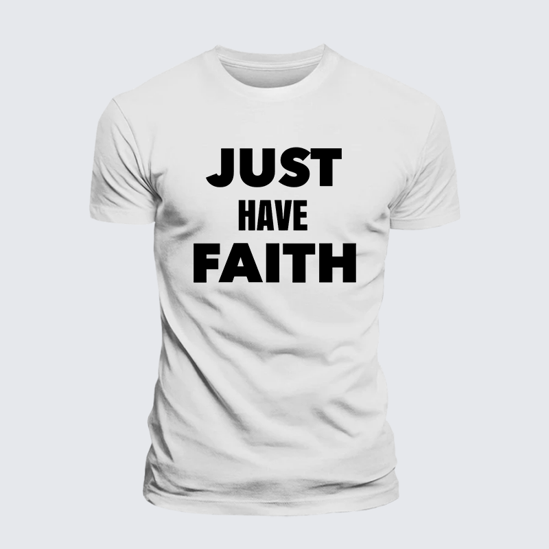 Just Have Faith Jesus God Christian Premium Mercerized Cotton Tee