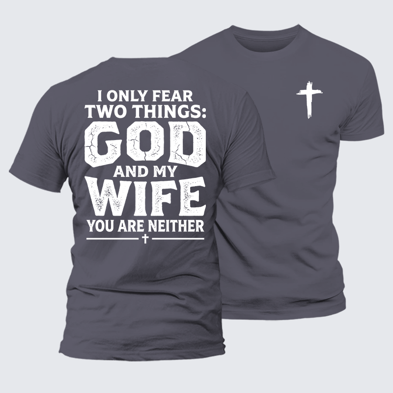 I Only Fear Two Things: God And My Wife,You Are Neither Jesus God Christian Premium Mercerized Cotton Tee