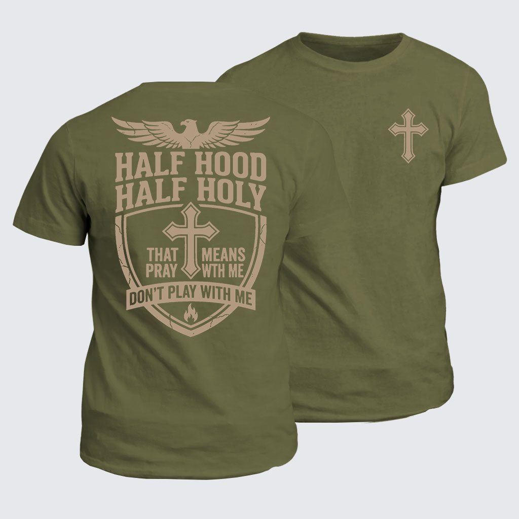 Half Hood Half Holy That Means Pray With Me Don't Play With Me Jesus God Christian Cotton T-Shirt