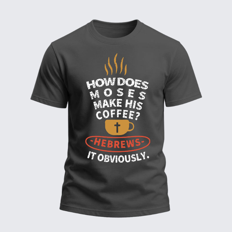 Heavyweight Cotton Tee - How Does Moses Make His Coffee