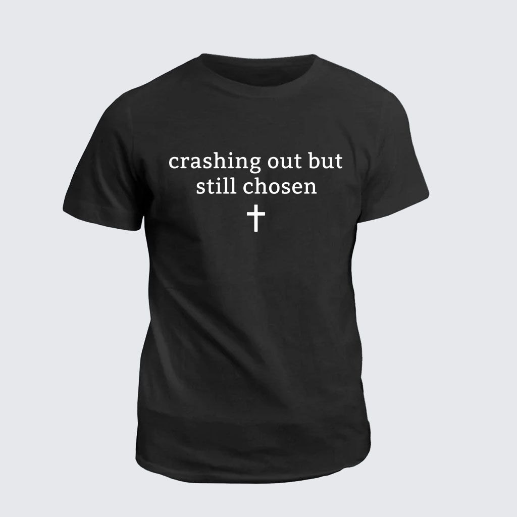 Classic Cotton Tee - Crashing Out But Still Chosen