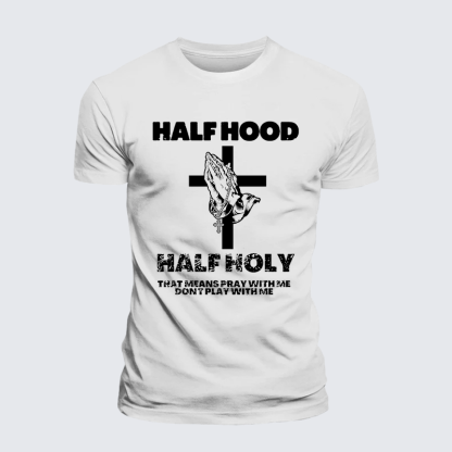 Half Hood Half Holy That Means Pray With Me Don't Play With Me  Jesus God Christian Cotton T-Shirt