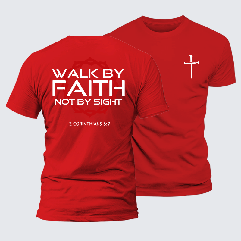 Walk By Faith Not By Sight 2 Corinthians 5:7 Cross  Jesus God Christian Cotton T-Shirt