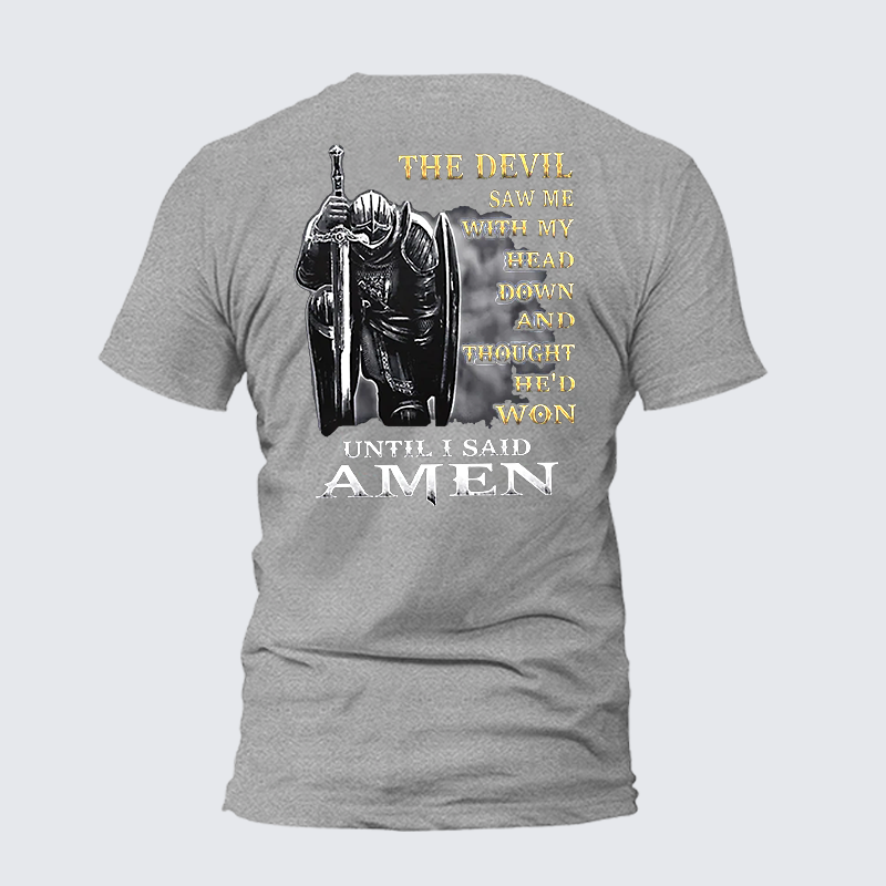 The Devil Saw Me with My Head Down and Thought He'd Won Until I Said Amen  Jesus God Christian Cotton T-Shirt