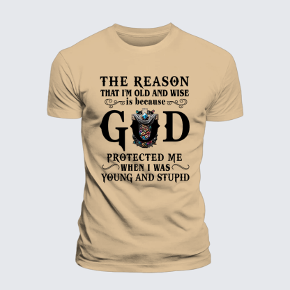 The Reason That I'm Old And Wise Is Because God Protected Me When I Was Young And Stupid Jesus God Christian Premium Mercerized Cotton Tee
