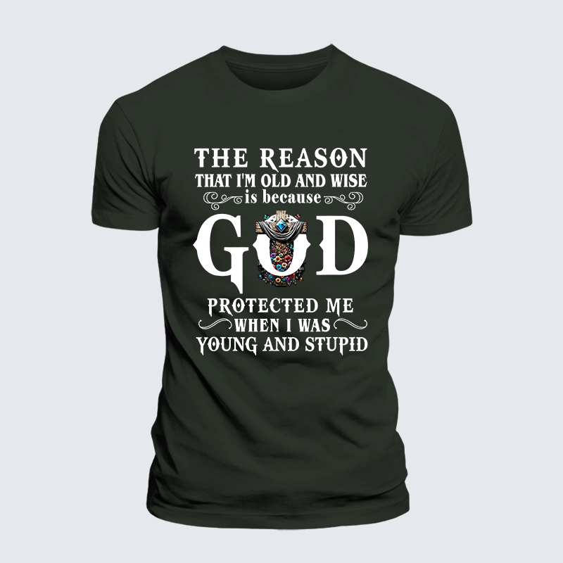The Reason That I'm Old And Wise Is Because God Protected Me When I Was Young And Stupid Jesus God Christian Premium Mercerized Cotton Tee