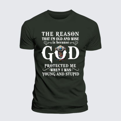 The Reason That I'm Old And Wise Is Because God Protected Me When I Was Young And Stupid Jesus God Christian Premium Mercerized Cotton Tee