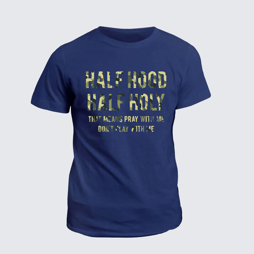 Half Hood Half Holy That Means Pray With Me Don't Play With Me Jesus God Christian Cotton T-Shirt
