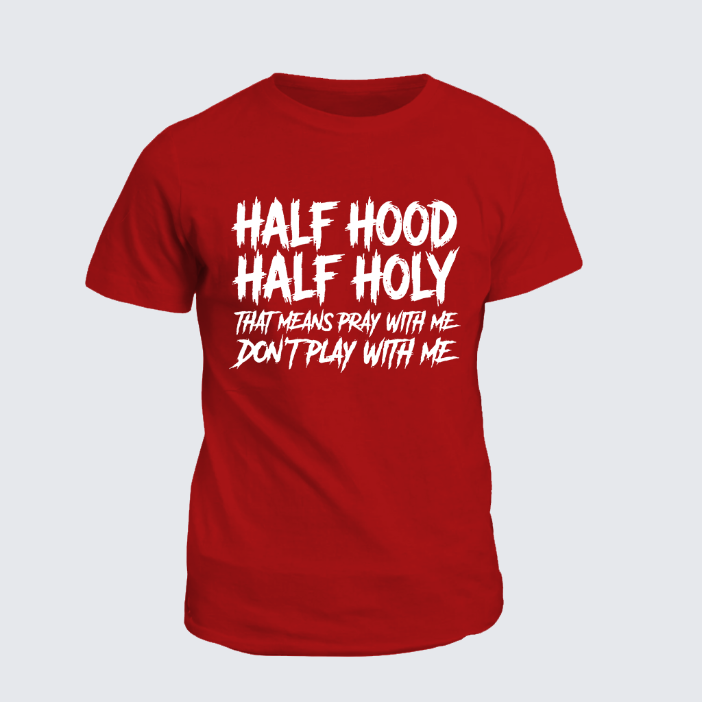 Half Hood Half Holy That Means Pray With Me Don't Play With Me Jesus God Christian Cotton T-Shirt