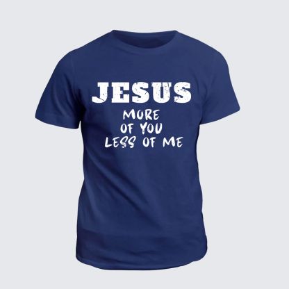 Jesus More Of You Less Of Me Jesus God Christian Cotton T-Shirt