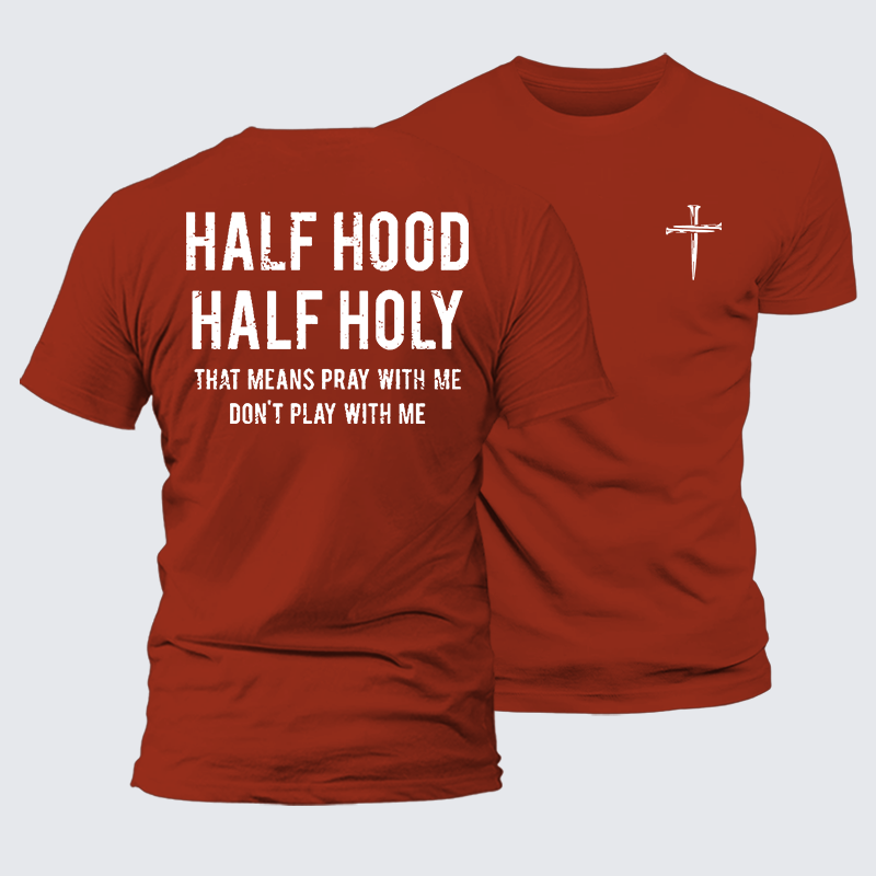 Half Hood Half Holy That Means Pray With Me Don't Play With Me Jesus God Christian Premium Mercerized Cotton Tee