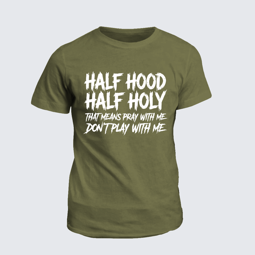 Half Hood Half Holy That Means Pray With Me Don't Play With Me Jesus God Christian Cotton T-Shirt