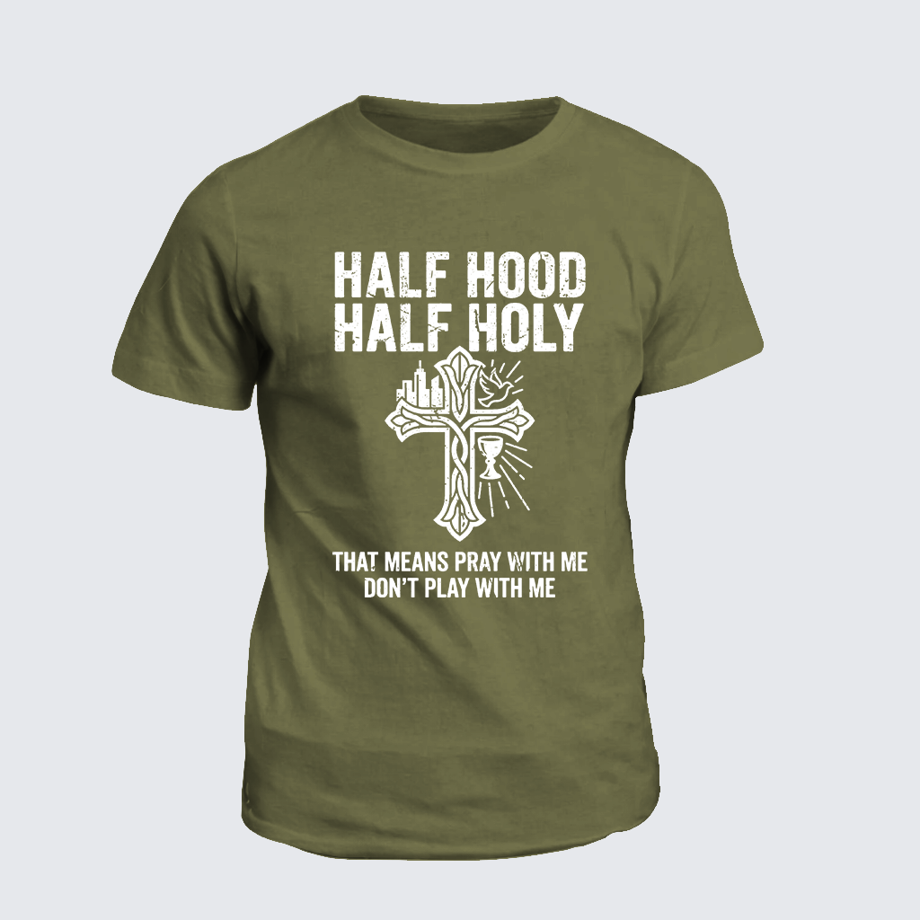 Half Hood Half Holy That Means Pray With Me Don't Play With Me Jesus God Christian Cotton T-Shirt