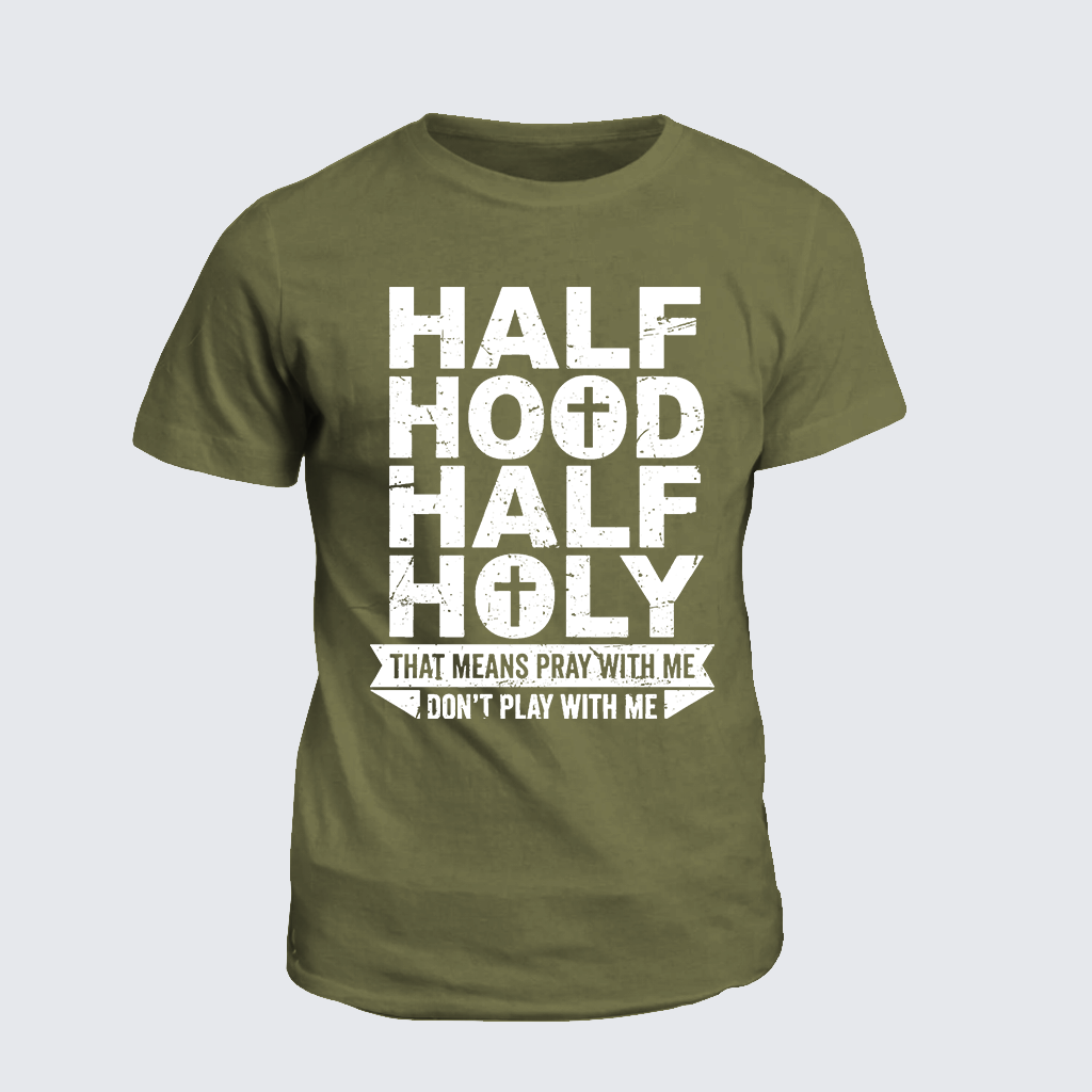 Half Hood Half Holy That Means Pray With Me Don't Play With Me Jesus God Christian Cotton T-Shirt